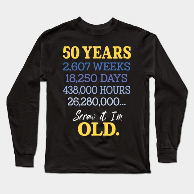 Fifty Years Old & Counting 50th Birthday Long Sleeve T-Shirt by XanderWitch Creative